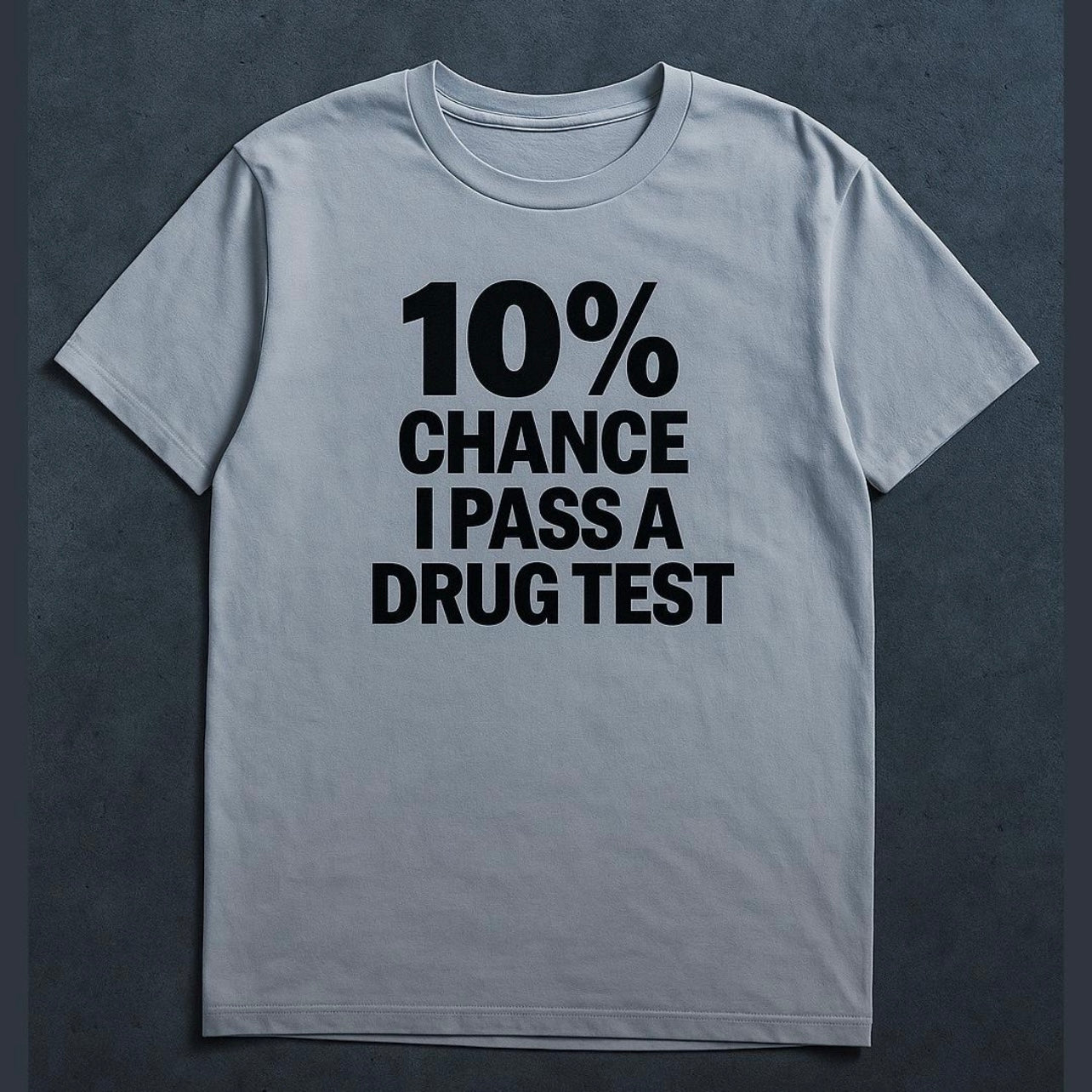 10% Chance I Pass A Drug Test - Men's Tee